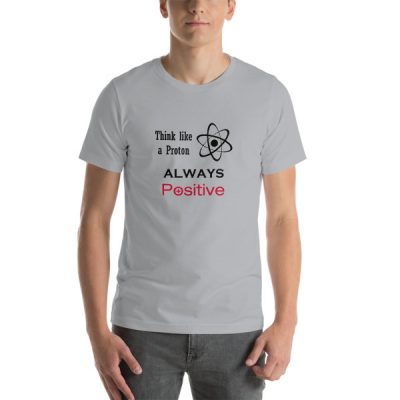 Think Like a Proton; Always Positive (Light Colors)